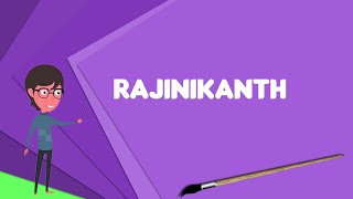 What is Rajinikanth? Explain Rajinikanth, Define Rajinikanth, Meaning of Rajinikanth