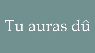 How to Pronounce ''Tu auras dû'' (You should have) Correctly in French