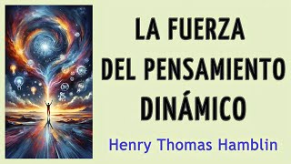 LA FUERZA DEL PENSAMIENTO DINÁMICO - Henry Thomas Hamblin - AUDIOLIBRO