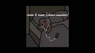 ♪Over & Over♪ clean (cuz i haven't seen one b4
