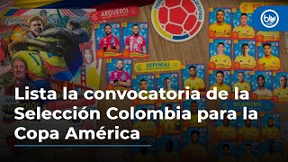 Lista la convocatoria de la Selección Colombia para la Copa América