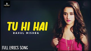 Tu Hi Hai - Full Lyrics Song | Half Girlfriend | Rahul Mishra | The Hits Lyrics
