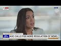 Lefties 'just want to make it illegal': AOC calls for more regulation of news