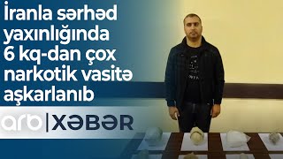 İranla sərhəd yaxınlığında 6 kq-dan çox narkotik vasitə aşkarlanıb - ARB Xəbər