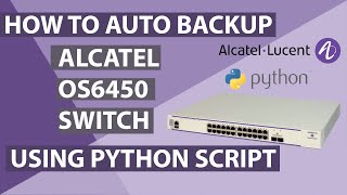 How to automatically backup Alcatel Lucent switch using Python Script.
