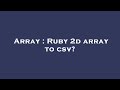 Array : Ruby 2d array to csv?