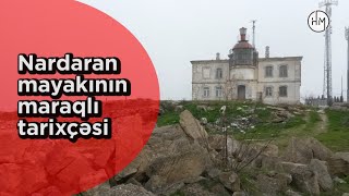 Nardaran mayakı haqda bilmədiklərimiz – ARAŞDIRMA