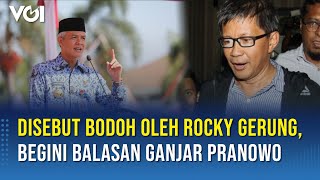 Disebut Bodoh Oleh Rocky Gerung, Begini Balasan Ganjar Pranowo