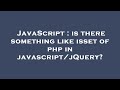 JavaScript : is there something like isset of php in javascript/jQuery?