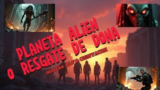 Alien Planet O resgate de Dona 12 ( missão ALFA CENTAURI)