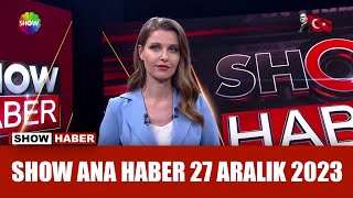Show Ana Haber 27 Aralık 2023