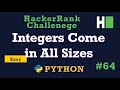 64. Integers Come in All Sizes: Hackerrank | Python Solution Explained