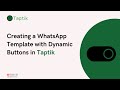 How to Create a WhatsApp Template with Dynamic Buttons  | Taptik Tutorial (Step-by-Step Guide)