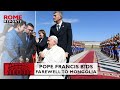 Pope Francis bids farewell to Mongolia and concludes his 43rd apostolic journey