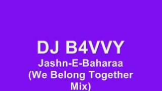 DJ B4VVY - Jashn-E-Baharaa (We Belong Together Mix)