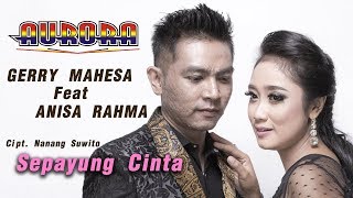 Gerry Mahesa Feat Anisa Rahma - Sepayung Cinta