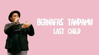 Last Child - Bernafas Tanpamu (Lirik Lagu)