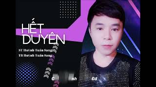 HẾT DUYÊN. ST.\u0026TB. Huỳnh Tuấn Sang. Nghe Là Ghiền.