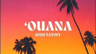 'Ouana Lyrics - Josh Tatofi