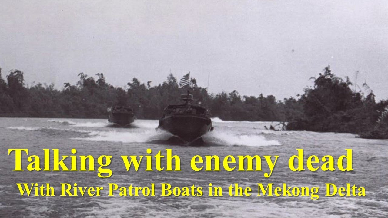 Talking With Enemy Dead: A River Patrol Boat Gunner In The Mekong Delta ...