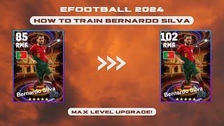 How To Train Bernardo Silva In eFootball 24 | 102 Rated Bernardo Silva Max Upgrade | Dexter Gaming