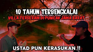 VILLA ANGKER SETELAH 10 TAHUN KOSONG! GURU KAMI KESURUPAN PARAH