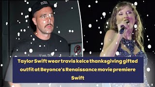 Taylor Swift Wear Travis Kelce Thanksgiving Gifted Outfit @CelebrityNews_US