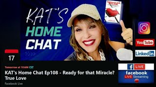 KAT's Home Chat Ep 108 ENCORE- Ready for that Miracle? True Love