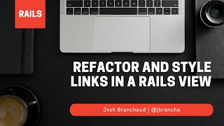Refactor and Style Links in a Rails View