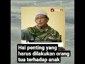 hal penting yang harus dilakukan orang tua pd anaknya nasihat singkat oleh ustadz kajiansunnah