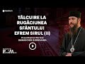 Preasfințitul Părinte Damaschin Dorneanul - Tâlcuire la Rugăciunea Sfântului Efrem Sirul (II)