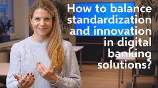 How to balance standardization and innovation in Digital Banking solutions?