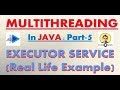 Multithreading in Java [Part 5] : Executor Service (Real Life Example)