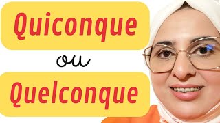 Comment employer quiconque et quelconque correctement الفرنسية