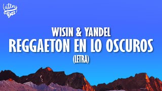 Wisin & Yandel - Reggaeton En Lo Oscuro (Letra/Lyrics)