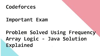 Codeforces Important Exam - Problem Solved Using Frequency Array Logic Java Solution Explained