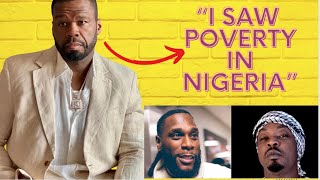 “I Saw Poverty in Nigeria” 50cent | Eedris AbdulKareem vs Burna boy