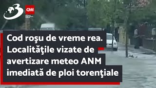 Cod roşu de vreme rea. Localităţile vizate de avertizare meteo ANM imediată de ploi torenţiale