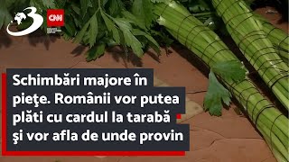 Schimbări majore în pieţe. Românii vor putea plăti cu cardul la tarabă şi vor afla de unde provin pr