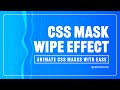 CSS Mask Wipe Effects - The Ultimate CSS ANIMATION Tutorial