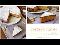 Torta di carote e mandorle senza glutine e lattosio