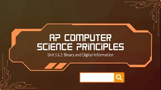 Units 1 & 2 - Binary and Data Conversion - AP COMPUTER SCIENCE PRINCIPLES