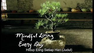 [Indo Sub] 1. Mindful Living Everyday (Hidup Sadar Penuh Setiap Hari)