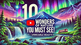 10 สุดยอดสิ่งมหัศจรรย์ทางธรรมชาติ! | Top 10 Natural Wonders You Must See!