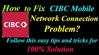 How to Fix CIBC Mobile App Network Connection Problem in Android & Ios | Internet Connection Error