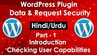 WordPress Plugin Data & Request Security in Hindi/Urdu # Part 1 | Intro, Checking User Capabilities