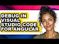 How to Debug in Visual Studio Code for Angular (full Guide)
