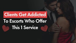 Clients Get Addicted To Escorts Who Offer This 1 Service
