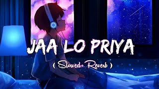 Jaa Lo Priya || Slowed+Reverb || Lofi||Humane Sagar || Omm,Aishwarya || Puranesr Music
