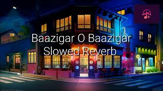 Baazigar O Baazigar | Srk | Old Hindi Song [Slowed & Reverb]
